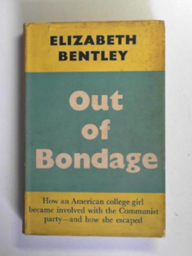 BENTLEY, Elizabeth - Out of bondage