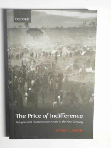 HELTON, Arthur C. - The price of indifference: refugees and humanitarian action in the new century