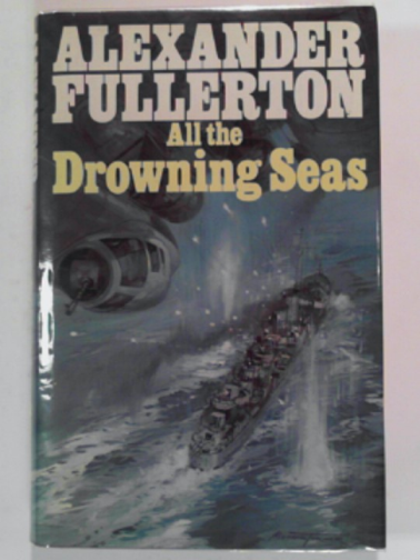 FULLERTON, Alexander - All the drowning seas
