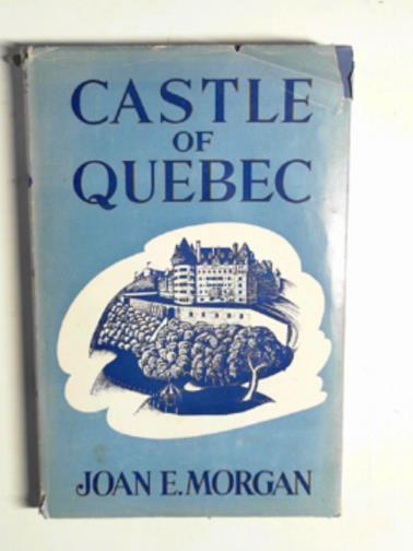 MORGAN, Joan E - Castle of Quebec