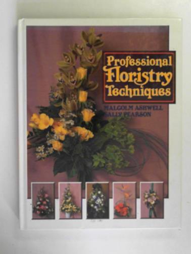 PEARSON, Sally & ASHWELL, Malcolm - Professional floristry techniques