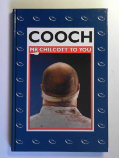 CHILCOTT, Gareth - Cooch: Mr Chilcott to you: the experiences of Gareth Chilcott