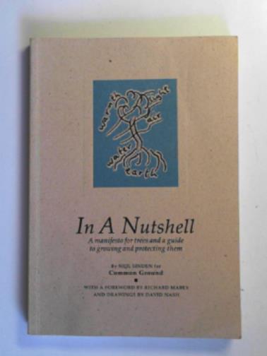 SINDEN, Neil - In a nutshell: Manifesto for trees and a guide to growing and protecting them