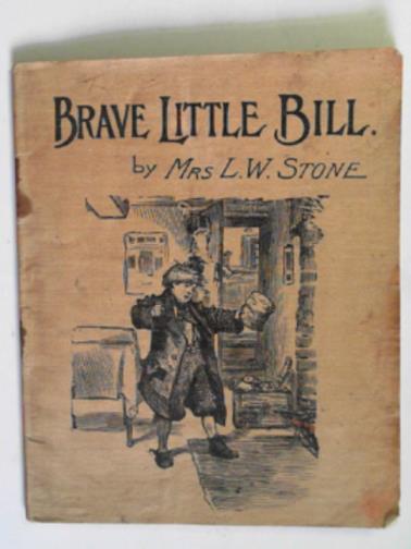 STONE, L.W. (Mrs) - Brave little Bill