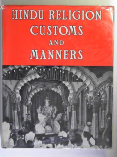 THOMAS, P - Hindu religion, custom and manners: describing thecustomes and manners, religious, social and domestic life, arts and sciences of the Hindus