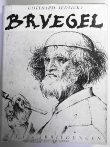 JEDLICKA, Gotthard - Pieter Bruegel: Der Maler in seiner Zeit