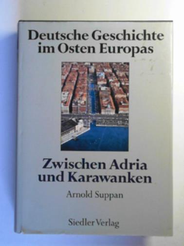 SUPPAN, Arnold - Deutsche Geschichte im Osten Europas. Zwischen Adria und Karawanken.