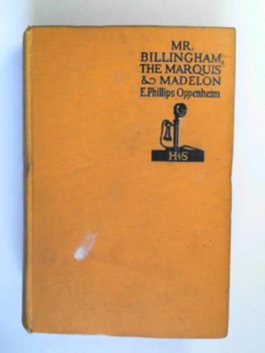 OPPENHEIM, E. Phillips - Mr. Billingham, the Marquis and Madelon