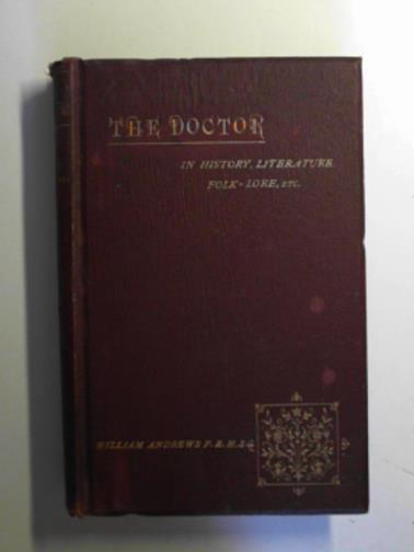 ANDREWS, William (ed) - The doctor in history, literature, folk-lore etc