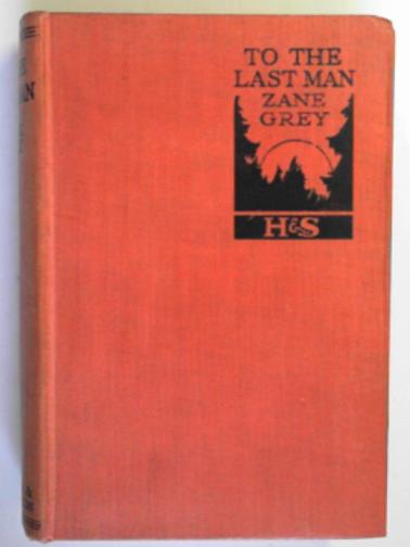GREY, Zane - To the last man