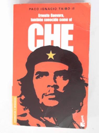 TAIBO, Paco Ignacio (II) - Ernesto Guevera, tambien conocido como el Che