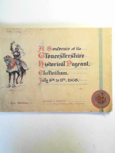  - A souvenir of the Gloucestershire Historical Pageant, Cheltenham, July 6th to 11th, 1908.