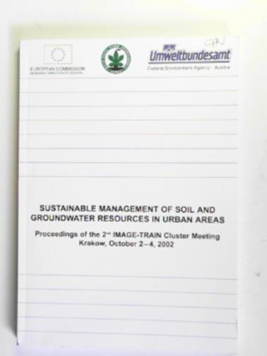  - Sustainable management of soil and groundwater resources in urban areas: proceedings of the 2nd image-train cluster meeting, Krakow, October 2-4, 2002