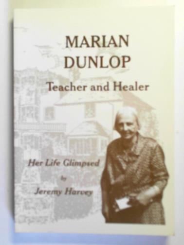 HARVEY, Jeremy - Marian Dunlop: teacher and healer: her life glimpsed