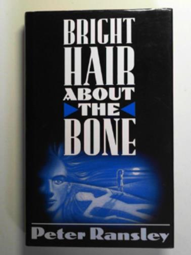 RANSLEY, Peter - Bright hair about the bone