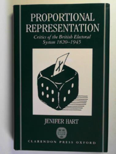 HART, Jenifer - Proportional representation: critics of the British electoral system 1820-1945