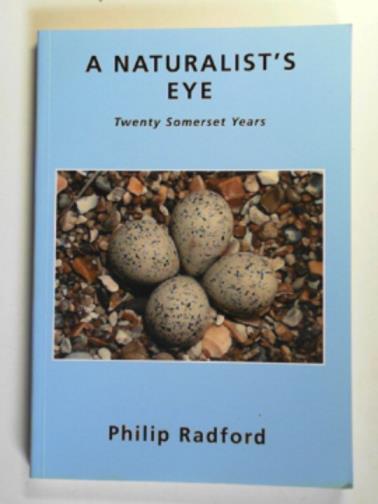 RADFORD, Philip - A naturalist's eye: twenty Somerset years