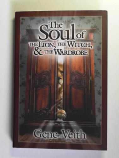 VEITH, Gene - The soul of the lion, the witch and the wardrobe