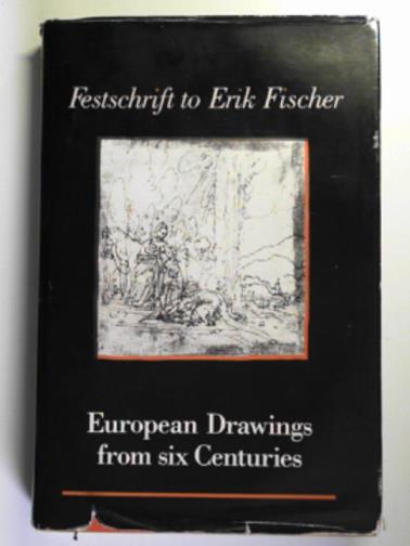  - Festschrift to Erik Fischer: European drawings from six centuries