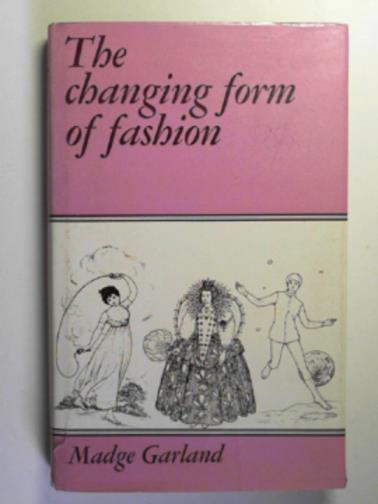 GARLAND, Madge - The changing form of fashion