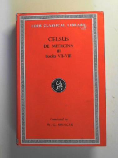 CELUS (SPENCER, W. G. - translator) - De Medicina (On Medicine): Volume III (3) of 3: Books VII - VIII