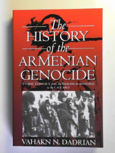 DADRIAN, Vahakn N. - The history of the Armenian genocide: ethnic conflict from the Balkans to Anatolia to the Caucasus