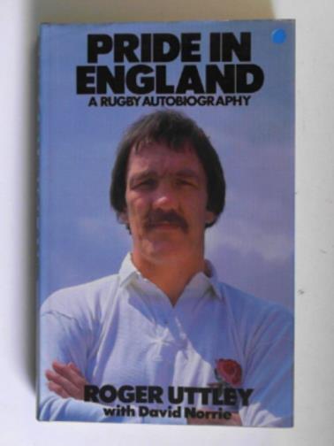 UTTLEY, Roger & NORRIE, David - Pride in England: a rugby autobiography
