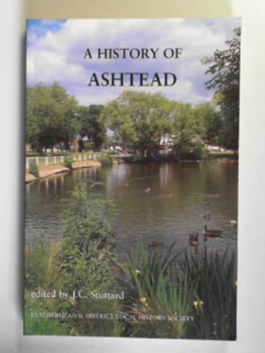 STUTTARD, J.C (ed) - A history of Ashtead