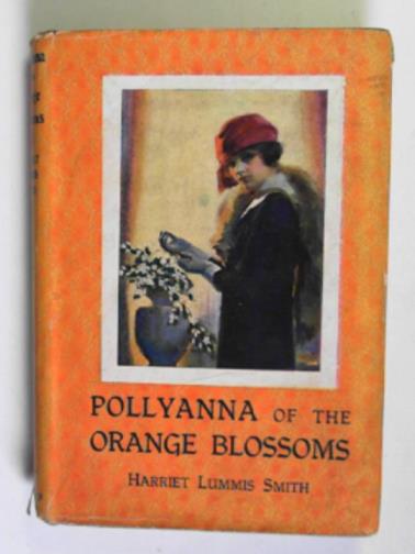 SMITH, Harriet Lummis - Pollyanna of the orange blossoms