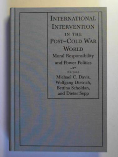 DAVIS, Michael C. & others (eds) - International intervention in the post-Cold War world: moral responsibility and power politics