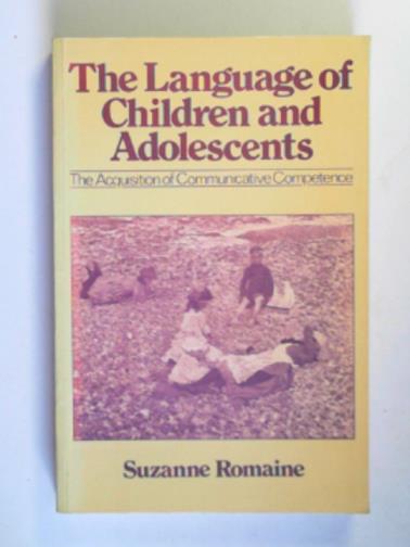 ROMAINE, Suzanne - The language of children and adolescents: the acquisition of communicative competence