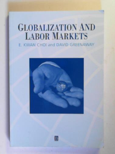 CHOI, E. Kwan & GREENAWAY, David - Globalization and labor markets
