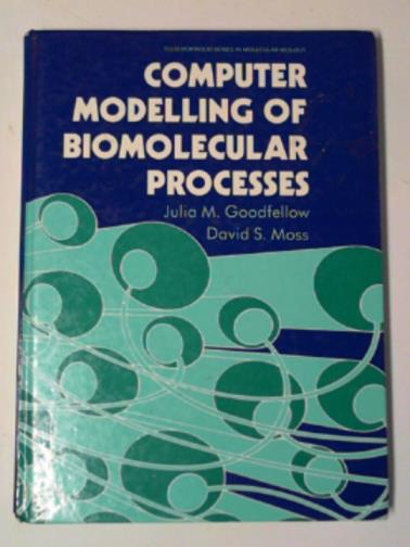GOODFELLOW, Julia M. & MOSS, D.S. - Computer modelling of biomolecular processes