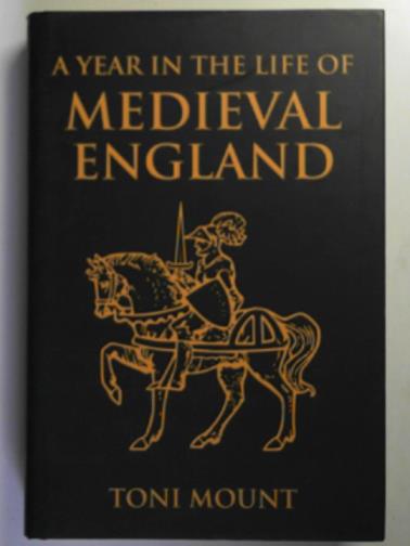 MOUNT, Toni - A year in the life of Medieval England