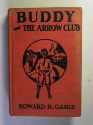 GARIS, Howard R - Buddy and the Arrow Club, or A boy and the long bow