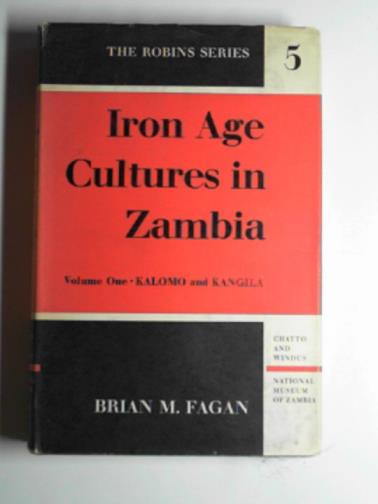 FAGAN, Brian M - Iron age cultures in Zambia, volume one: Kalomo and Kanglia