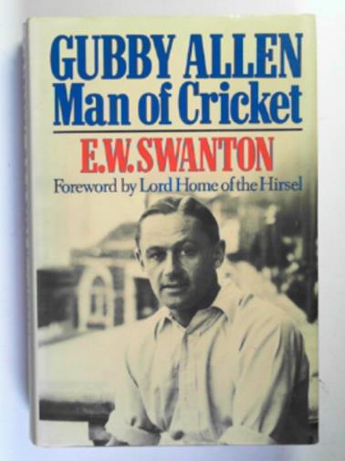 SWANTON, E.W. - Gubby Allen: man of cricket