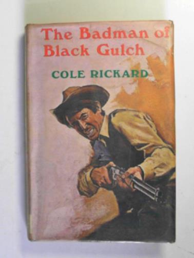 RICKARD, Cole - The badman of Black Gulch