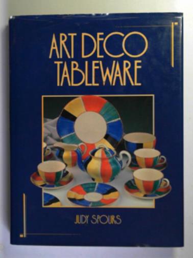 SPOURS, Judy - Art Deco tableware: British domestic ceramics, 1925-39