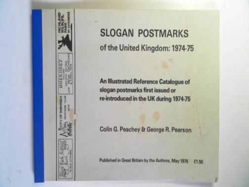 PEACHEY, Colin G & PEARSON, George R - Slogan postmarks of the United Kingdom: 1974-75: an illustrated reference catalogue of slogan postmarks first issued or re-introduced in the UK during 1974-75