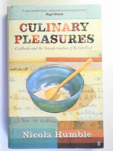 HUMBLE, Nicola - Culinary pleasures: cook books and the transformation of British food