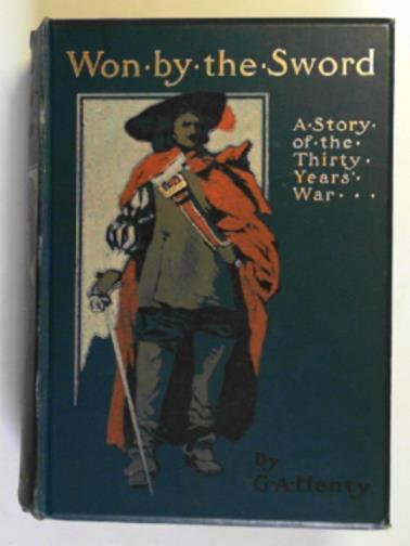 HENTY, G.A - Won by the sword: a tale of the Thirty Years' War