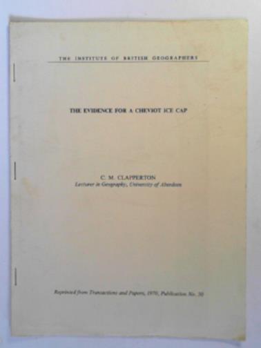 CLAPPERTON, C.M - The evidence for a Cheviot ice cap.