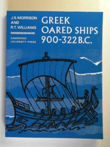 MORRISON, J. S. & WILLIAMS, R. T. - Greek oared ships 900-322 B.C.
