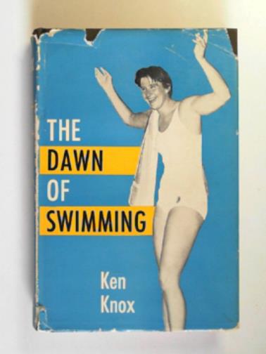 KNOX, Ken - The dawn of swimming