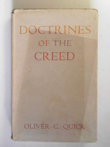 QUICK, Oliver Chase - Doctrines of the Creed: their basis in scripture and their meaning to-day