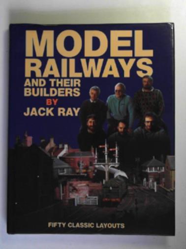 RAY, Jack - Model railways and their builders