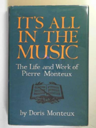 MONTEUX, Doris G - It's all in the music: the life and work of Pierre Monteux