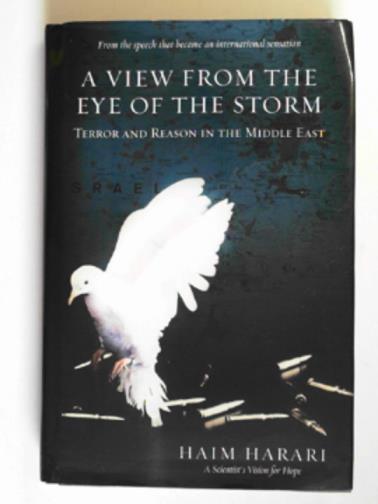 HARARI, Haim - View from the eye of the storm: terror and reason in the Middle East