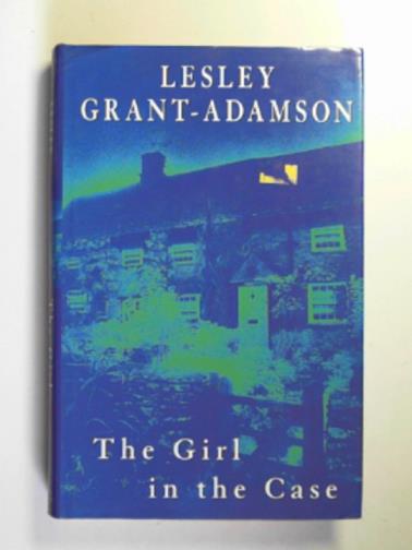 GRANT-ADAMSON, Lesley - The girl in the case